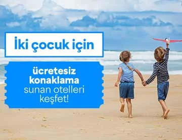 2 Çocuk İçin Ücretsiz Konaklama Fırsatı!